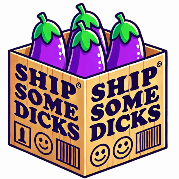 Ship Some Dicks